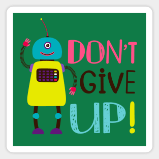 Robot Don T Give Up Magnet